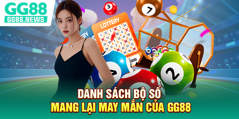 Danh sách bộ số mang lại may mắn của GG88 Danh sách bộ số mang lại may mắn của GG88