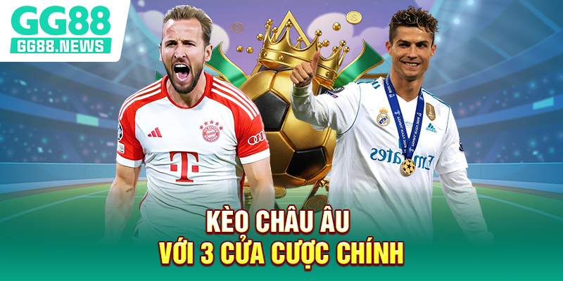 Kèo châu Âu với 3 cửa cược chính Kèo châu Âu với 3 cửa cược chính