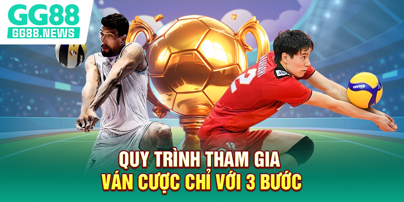 Quy trình tham gia ván cược chỉ với 3 bước Quy trình tham gia ván cược chỉ với 3 bước