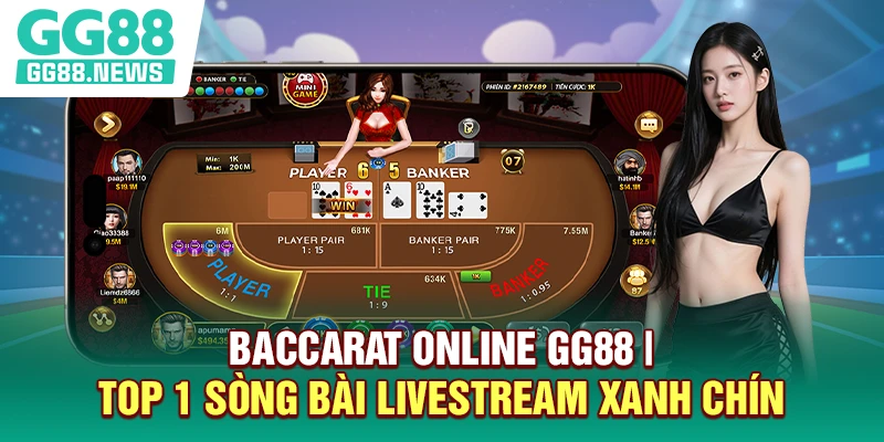 Baccarat Online GG88 | Top 1 Sòng Bài Livestream Xanh Chín