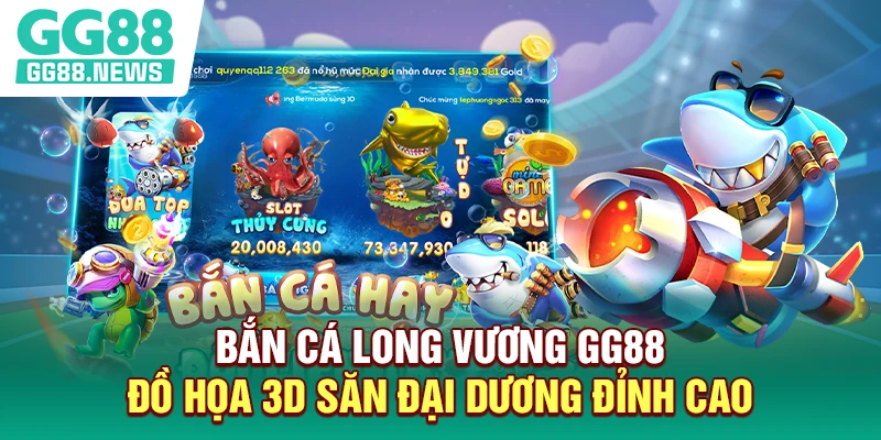Bắn Cá Long Vương GG88 | Đồ Họa 3D Săn Đại Dương Đỉnh Cao