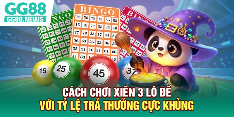Cách chơi xiên 3 lô đề với tỷ lệ trả thưởng cực khủng