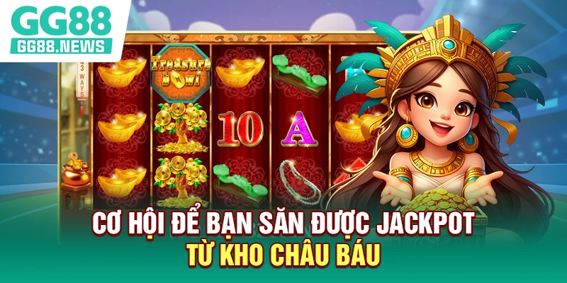 Cơ hội để bạn săn được jackpot từ kho châu báu