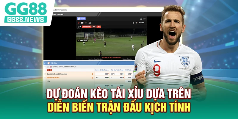 Dự đoán kèo tài xỉu dựa trên diễn biến trận đấu kịch tính