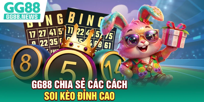 GG88 chia sẻ các cách soi kèo đỉnh cao