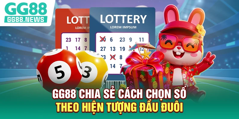 GG88 chia sẻ cách chọn số theo hiện tượng đầu đuôi