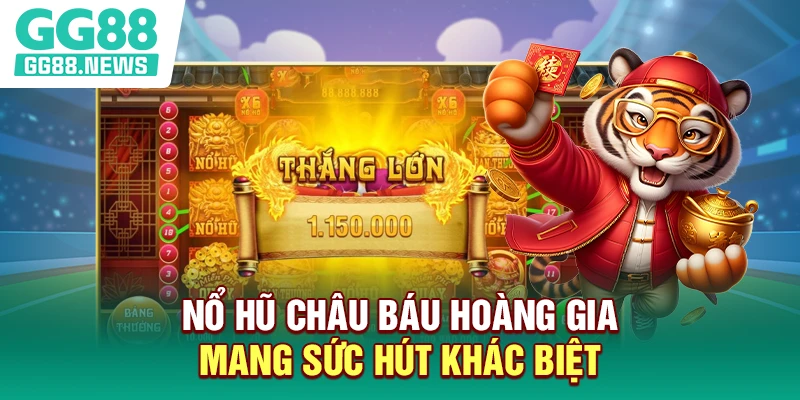 Nổ hũ Châu Báu Hoàng Gia mang sức hút khác biệt