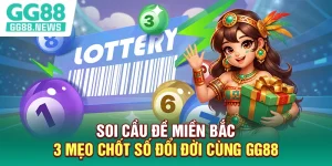 Soi Cầu Đề Miền Bắc - 3 Mẹo Chốt Số Đổi Đời Cùng GG88
