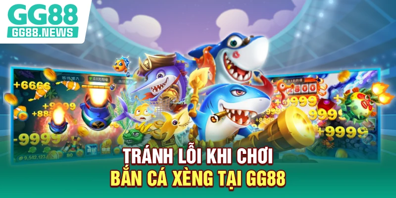 Tránh lỗi khi chơi bắn cá xèng tại GG88